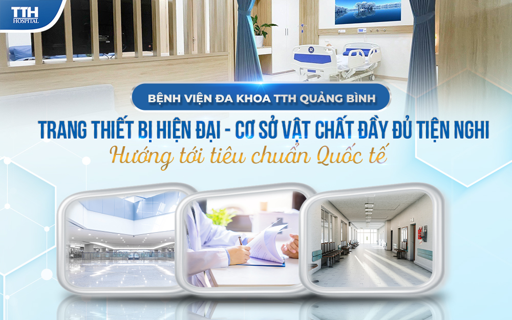 BỆNH VIỆN ĐA KHOA TTH QUẢNG BÌNH - CƠ SỞ HẠ TẦNG, TRANG THIẾT BỊ HIỆN ĐẠI, ĐỒNG BỘ